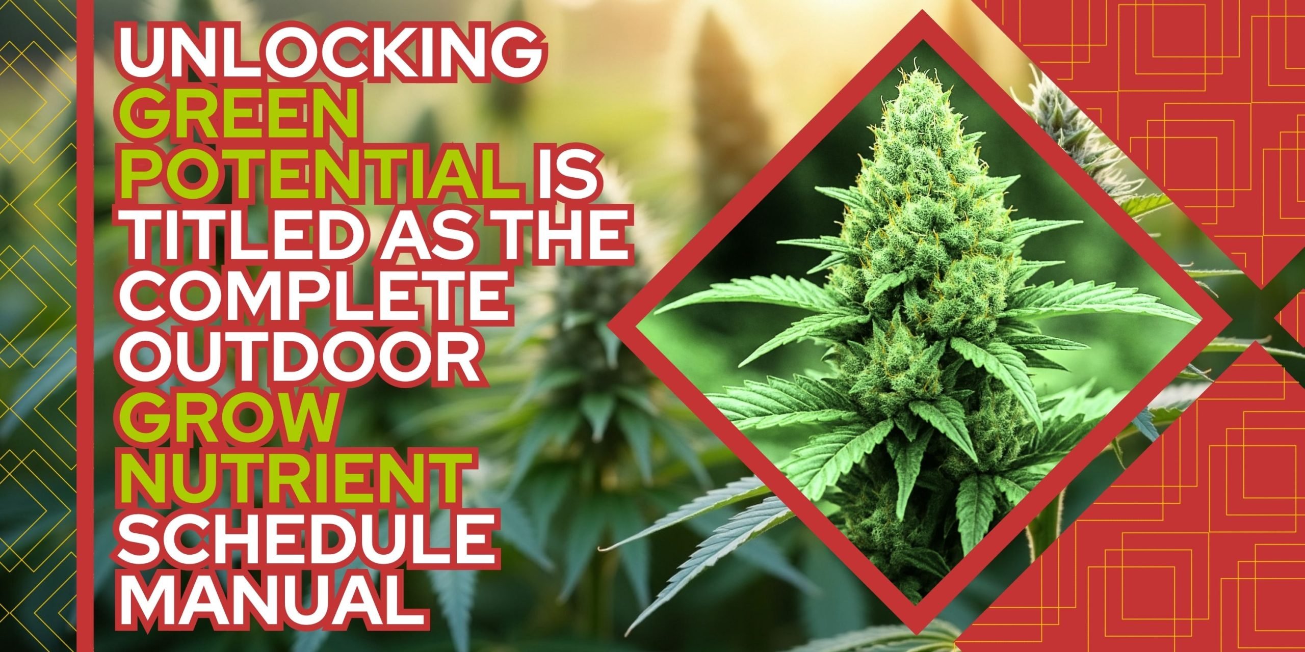 Unlocking Green Potential is titled as The Complete Outdoor Grow Nutrient Schedule Manual